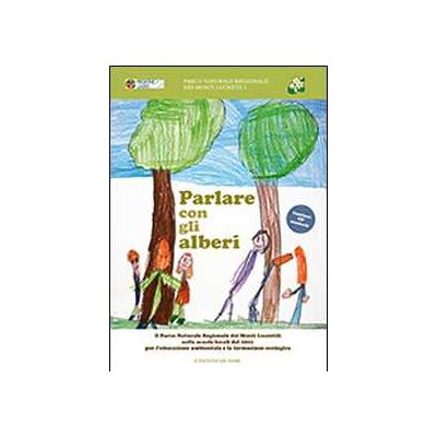 Stefano Panzarasa Parlare con gli alberi. Il parco naturale regionale dei monti Lucretili nelle scuole locali dal 2001 per l'educazione ambientale... Con CD Audio Stefano Panzarasa Parlare con gli alberi. Il parco naturale regionale dei monti Lucretili nelle scuole locali dal 2001 per l'educazione ambientale... Con CD Audio