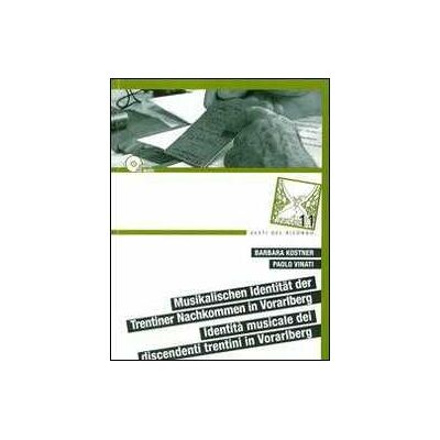 Barbara Kostner;Paolo Vinati Identità musicale dei discendenti trentini in Vorarlberg. Con CD Audio Barbara Kostner;Paolo Vinati Identità musicale dei discendenti trentini in Vorarlberg. Con CD Audio