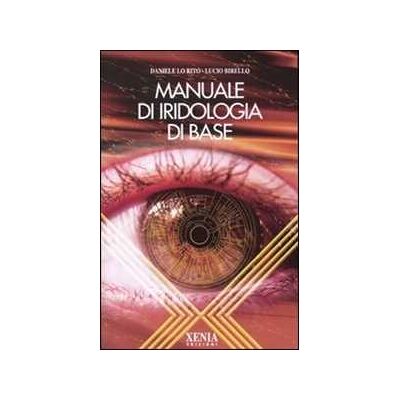 Daniele Lo Rito;Lucio Birello Manuale di iridologia di base Daniele Lo Rito;Lucio Birello Manuale di iridologia di base