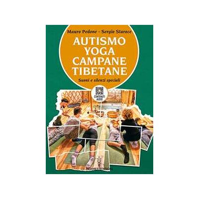 Mauro Pedone;Sergio Starace Autismo, yoga, campane tibetane. Suoni e silenzi speciali. Con QR Code con contenuti audio Mauro Pedone;Sergio Starace Autismo, yoga, campane tibetane. Suoni e silenzi speciali. Con QR Code con contenuti audio