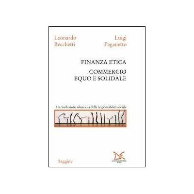 Leonardo Becchetti;Luigi Paganetto Finanza etica. Commercio equo e solidale Leonardo Becchetti;Luigi Paganetto Finanza etica. Commercio equo e solidale