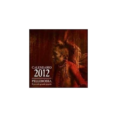 Pellerossa. Il piccolo grande popolo. Calendario 2012 Pellerossa. Il piccolo grande popolo. Calendario 2012
