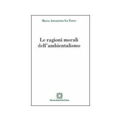 M. Antonietta La Torre Le ragioni morali dell'ambientalismo M. Antonietta La Torre Le ragioni morali dell'ambientalismo