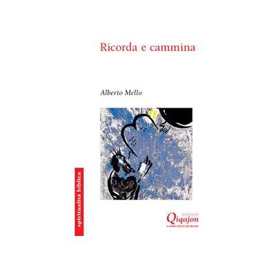Alberto Mello Ricorda e cammina. Deuteronomio, una rilettura profetica Alberto Mello Ricorda e cammina. Deuteronomio, una rilettura profetica