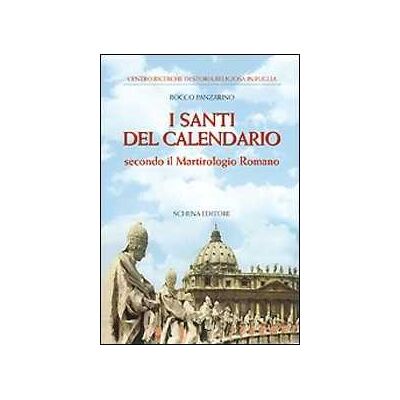 Rocco Panzarino I santi del calendario secondo il Martirologio romano Rocco Panzarino I santi del calendario secondo il Martirologio romano