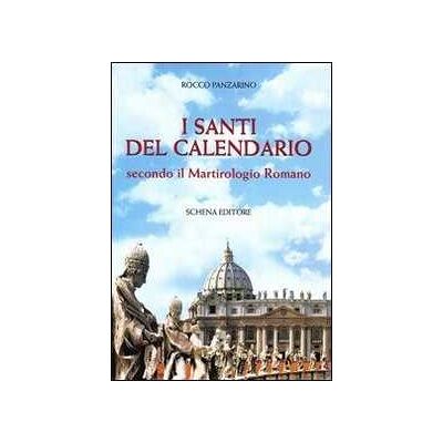 Rocco Panzarino I santi del calendario secondo il martirologio romano Rocco Panzarino I santi del calendario secondo il martirologio romano