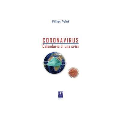 Filippo Veltri Coronavirus. Calendario di una crisi Filippo Veltri Coronavirus. Calendario di una crisi