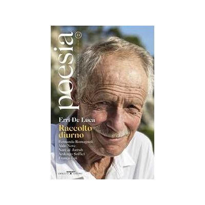 Poesia. Rivista internazionale di cultura poetica. Nuova serie. Vol. 13: Erri De Luca. Raccolto diurno. Poesia. Rivista internazionale di cultura poetica. Nuova serie. Vol. 13: Erri De Luca. Raccolto diurno.
