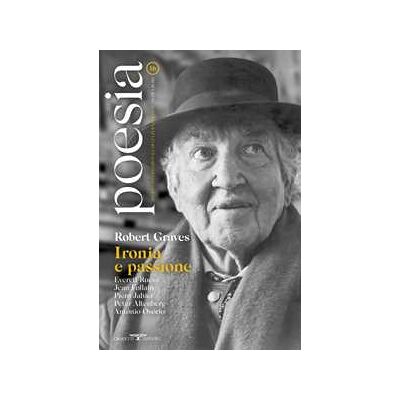 Poesia. Rivista internazionale di cultura poetica. Nuova serie. Vol. 16: Robert Graves. Ironia e passione Poesia. Rivista internazionale di cultura poetica. Nuova serie. Vol. 16: Robert Graves. Ironia e passione
