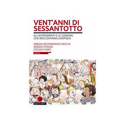 Sergio Secondiano Sacchi;Sergio Staino;Steven Forti Vent'anni di Sessantotto. Gli avvenimenti e le canzoni che raccontano un'epoca. Con 2 CD-Audio Sergio Secondiano Sacchi;Sergio Staino;Steven Forti Vent'anni di Sessantotto. Gli avvenimenti e le canzoni che raccontano un'epoca. Con 2 CD-Audio