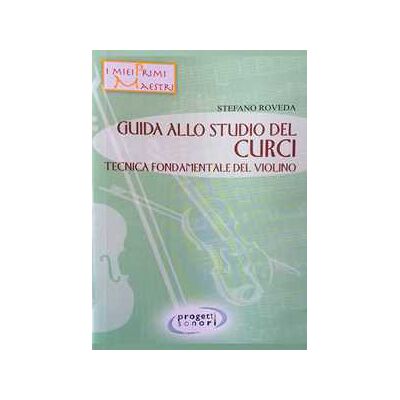 Stefano Roveda Guida allo studio del Curci. Tecnica fondamentale del violino. Con 2 CD-Audio Stefano Roveda Guida allo studio del Curci. Tecnica fondamentale del violino. Con 2 CD-Audio