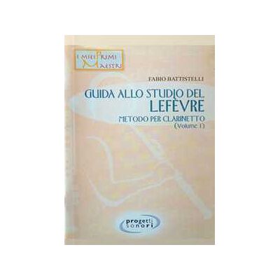 Fabio Battistelli Guida allo studio del Lefevre. Metodo per clarinetto. Con 2 CD-Audio. Vol. 1 Fabio Battistelli Guida allo studio del Lefevre. Metodo per clarinetto. Con 2 CD-Audio. Vol. 1