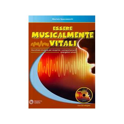 Maurizio Spaccazocchi Essere musicalmente vitali. Ascoltare musica per scoprire i comportamenti energetici umani. Con CD-Audio Maurizio Spaccazocchi Essere musicalmente vitali. Ascoltare musica per scoprire i comportamenti energetici umani. Con CD-Audio