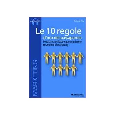 Roberto Tiby Le 10 regole d'oro del passaparola. Imparare ad utilizzare questo potente strumento di marketing. Audiolibro. CD Audio formato MP3 Roberto Tiby Le 10 regole d'oro del passaparola. Imparare ad utilizzare questo potente strumento di marketing. Audiolibro. CD Audio formato MP3