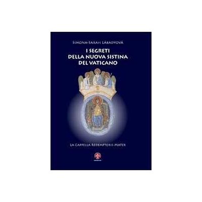 Simona S. Làbadyovà I segreti della nuova Sistina del Vaticano. La cappella Redemptoris Mater Simona S. Làbadyovà I segreti della nuova Sistina del Vaticano. La cappella Redemptoris Mater