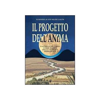 Lianella Livaldi Laun Il progetto dell'anima. La carta del cielo come mappa della crescita personale Lianella Livaldi Laun Il progetto dell'anima. La carta del cielo come mappa della crescita personale