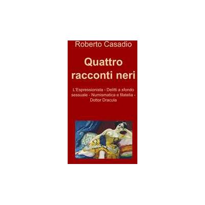 Roberto Casadio Quattro racconti neri Roberto Casadio Quattro racconti neri