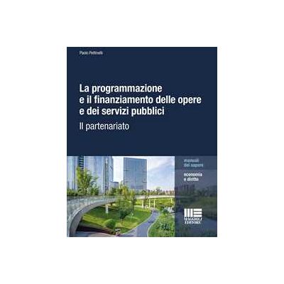 Paolo Pettinelli La programmazione e il finanziamento delle opere e dei servizi pubblici. Il partenariato Paolo Pettinelli La programmazione e il finanziamento delle opere e dei servizi pubblici. Il partenariato