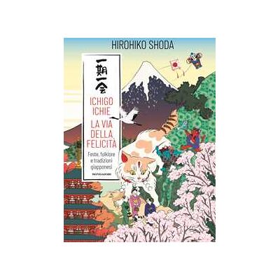 Hirohiko Shoda Ichico Ichie. La via della felicità Hirohiko Shoda Ichico Ichie. La via della felicità