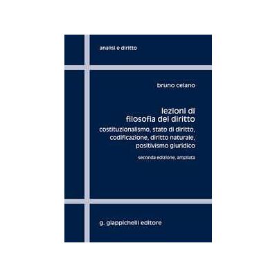 Bruno Celano Lezioni di filosofia del diritto. Costituzionalismo, Stato di diritto, codificazione, positivismo giuridico. Ediz. ampliata Bruno Celano Lezioni di filosofia del diritto. Costituzionalismo, Stato di diritto, codificazione, positivismo giuridico. Ediz. ampliata