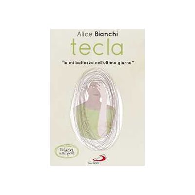 Alice Bianchi Tecla. «Io mi battezzo nell'ultimo giorno» Alice Bianchi Tecla. «Io mi battezzo nell'ultimo giorno»