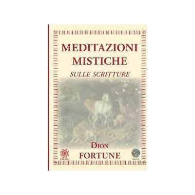 Dion Fortune Meditazioni mistiche. Sulle scritture Dion Fortune Meditazioni mistiche. Sulle scritture