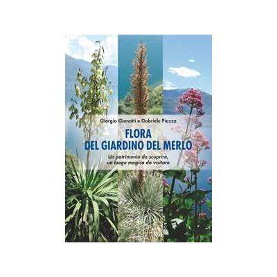 Giorgio Gianatti;Gabriele Piazza Flora del Giardino del Merlo. Un patrimonio da scoprire. Un luogo magico da visitare Giorgio Gianatti;Gabriele Piazza Flora del Giardino del Merlo. Un patrimonio da scoprire. Un luogo magico da visitare