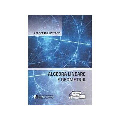 Francesco Bottacin Algebra lineare e geometria Francesco Bottacin Algebra lineare e geometria