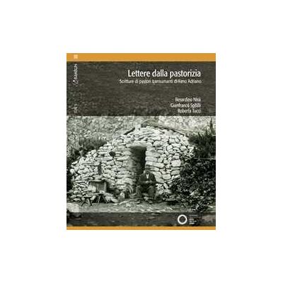 Berardino Nisii;Gianfranco Spitilli;Roberta Tucci Lettere dalla pastorizia. Scritture di pastori transumanti di Fano Adriano Berardino Nisii;Gianfranco Spitilli;Roberta Tucci Lettere dalla pastorizia. Scritture di pastori transumanti di Fano Adriano