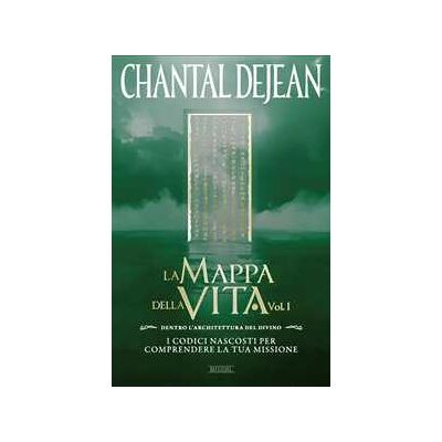 Chantal Dejean La mappa della vita. Con meditazioni. Vol. 1: Dentro l'architettura del divino. I codici nascosti per comprendere la tua missione Chantal Dejean La mappa della vita. Con meditazioni. Vol. 1: Dentro l'architettura del divino. I codici nascosti per comprendere la tua missione