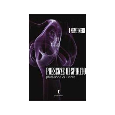 I Semi Neri Presenze di spirito. Racconti sui fantasmi I Semi Neri Presenze di spirito. Racconti sui fantasmi