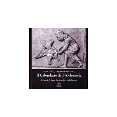 Maria Concetta Nicolai;Mauro Vitale Il calendario dell'alchimista. Il portale di santa Maria a mare a Giulianova Maria Concetta Nicolai;Mauro Vitale Il calendario dell'alchimista. Il portale di santa Maria a mare a Giulianova