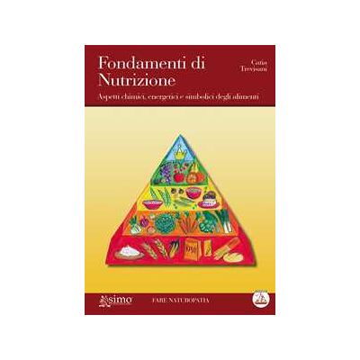 Catia Trevisani Fondamenti di nutrizione. Aspetti chimici, energetici e simbolici degli alimenti Catia Trevisani Fondamenti di nutrizione. Aspetti chimici, energetici e simbolici degli alimenti