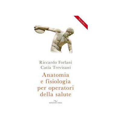 Riccardo Forlani;Catia Trevisani Anatomia e fisiologia per operatori della salute Riccardo Forlani;Catia Trevisani Anatomia e fisiologia per operatori della salute