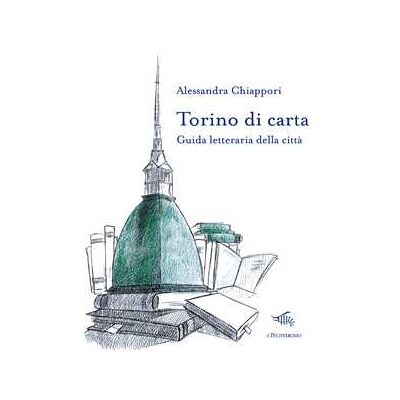Alessandra Chiappori Torino di carta. Guida letteraria della città. Con mappa Alessandra Chiappori Torino di carta. Guida letteraria della città. Con mappa