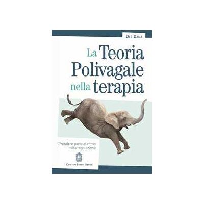 Deb Dana La teoria polivagale nella terapia. Prendere parte al ritmo della regolazione Deb Dana La teoria polivagale nella terapia. Prendere parte al ritmo della regolazione