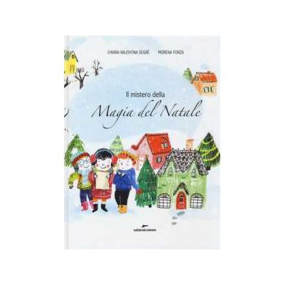 Chiara Valentina Segré Il mistero della magia del Natale Chiara Valentina Segré Il mistero della magia del Natale