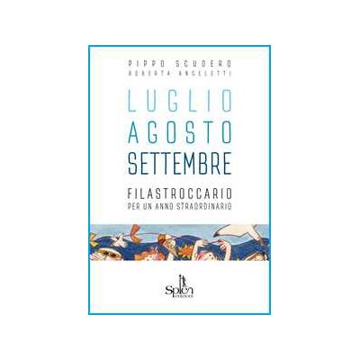 Pippo Scudero Luglio Agosto Settembre. Filastroccario per un anno straordinario Pippo Scudero Luglio Agosto Settembre. Filastroccario per un anno straordinario