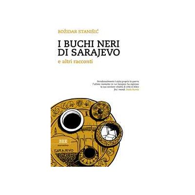 I buchi neri di Sarajevo e altri racconti I buchi neri di Sarajevo e altri racconti