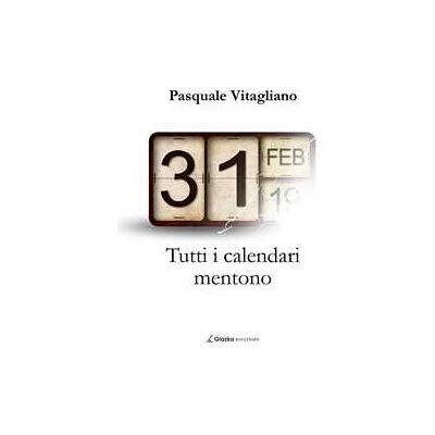 Pasquale Vitagliano Tutti i calendari mentono Pasquale Vitagliano Tutti i calendari mentono