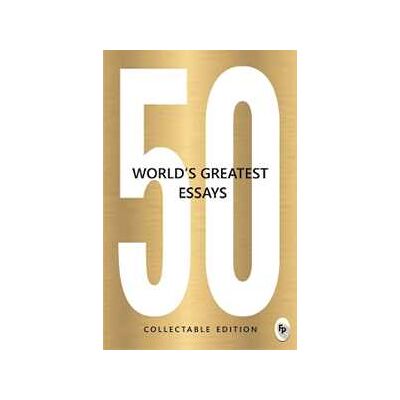Various 50 World's Greatest Essays Various 50 World's Greatest Essays