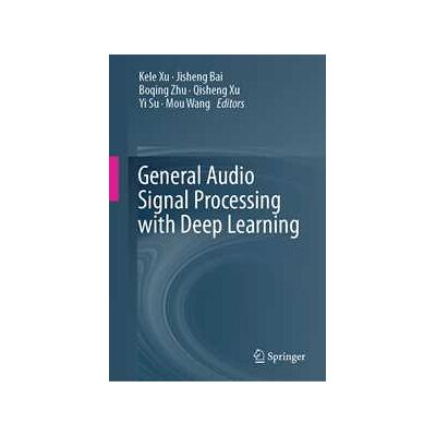 General Audio Signal Processing with Deep Learning General Audio Signal Processing with Deep Learning