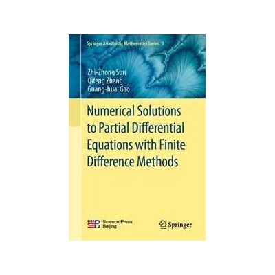 Zhi-Zhong Sun;Qifeng Zhang;Guang-hua Gao Numerical Solutions to Partial Differential Equations with Finite Difference Methods Zhi-Zhong Sun;Qifeng Zhang;Guang-hua Gao Numerical Solutions to Partial Differential Equations with Finite Difference Methods
