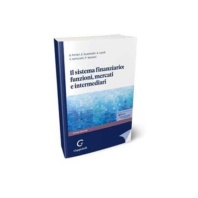 Andrea Ferrari;Elisabetta Gualandri;Andrea Landi Il sistema finanziario: funzioni, mercati e intermediari Andrea Ferrari;Elisabetta Gualandri;Andrea Landi Il sistema finanziario: funzioni, mercati e intermediari