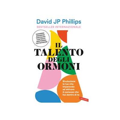 David JP Phillips Il talento degli ormoni. Rivoluziona la tua vita imparando ad attivare 6 sostanze che hai dentro di te David JP Phillips Il talento degli ormoni. Rivoluziona la tua vita imparando ad attivare 6 sostanze che hai dentro di te
