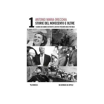 Antonio Maria Orecchia Storie del Novecento e oltre. I giorni che hanno costruito il nostro presente mese per mese. Vol. 1: Da gennaio ed aprile Antonio Maria Orecchia Storie del Novecento e oltre. I giorni che hanno costruito il nostro presente mese per mese. Vol. 1: Da gennaio ed aprile