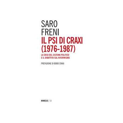 Saro Freni Il PSI di Craxi (1976-1987). La crisi del sistema politico e il dibattito sul riformismo Saro Freni Il PSI di Craxi (1976-1987). La crisi del sistema politico e il dibattito sul riformismo