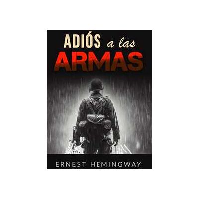 Ernest Hemingway Adiós a las armas Ernest Hemingway Adiós a las armas