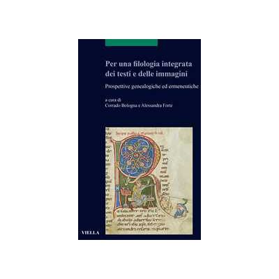 Per una filologia integrata dei testi e delle immagini. Prospettive genealogiche ed ermeneutiche Per una filologia integrata dei testi e delle immagini. Prospettive genealogiche ed ermeneutiche