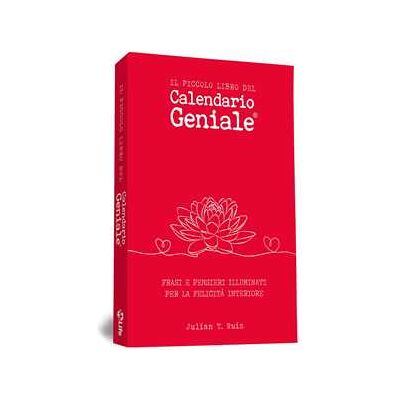 Julian T. Ruiz Il piccolo libro del Calendario Geniale. Frasi e pensieri illuminati per la felicità interiore Julian T. Ruiz Il piccolo libro del Calendario Geniale. Frasi e pensieri illuminati per la felicità interiore